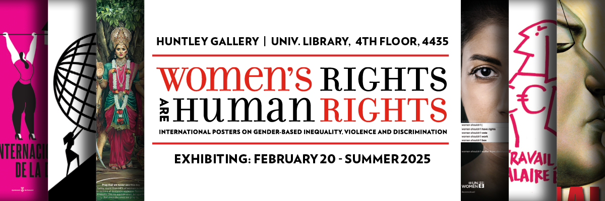 huntley gallery univ. library 4th floor 4435 women's rights are human rights exhibiting: feb 20 summer 2025
